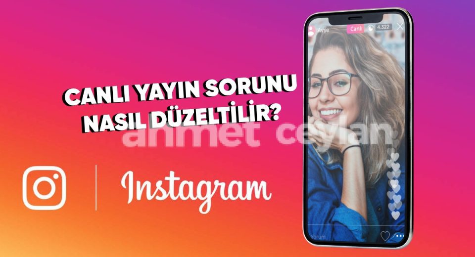 instagramda canli yayin acamiyorum cozumu nedir 6915e593630b3 Instagram'da Canlı Yayın Açamıyorum, Çözümü Nedir?